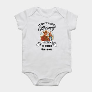 I Dont Need Therapy I Just Need To Watch Gunsmoke Baby Bodysuit